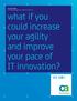 what if you could increase your agility and improve your pace of IT innovation?