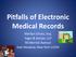 Pitfalls of Electronic Medical Records. Marilyn Schatz, Esq. Fager & Amsler, LLP 90 Merrick Avenue East Meadow, New York 11554