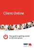 Client Online. Your guide to getting started on the new system. Your Invoice Finance Experts