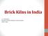 Brick Kilns in India. J. S. Kamyotra Director, Central Pollution Control Board Delhi, India