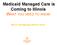 Medicaid Managed Care is Coming to Illinois WHAT YOU NEED TO KNOW. March Case Manager Webinar Series
