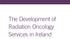 The Development of Radiation Oncology Services in Ireland