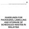 GUIDELINES FOR PACKAGING, LABELLING AND STORAGE OF SCHEDULED WASTES IN MALAYSIA