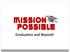 Mission Possible. Graduation and Beyond!