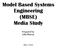 Model Based Systems Engineering (MBSE) Media Study. Prepared by: Julia Murray