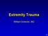 Extremity Trauma. William Schecter, MD