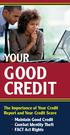 YOUR GOOD CREDIT The Importance of Your Credit Report and Your Credit Score Maintain Good Credit Combat Identity Theft FACT Act Rights