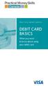 PRACTICAL MONEY GUIDES DEBIT CARD BASICS. What you need to know about using your debit card