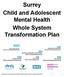Surrey Child and Adolescent Mental Health Whole System Transformation Plan