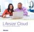 Lifesize. Cloud. Now you re talking with incredible video conferencing