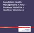 Population Health Management: A New Business Model for a Healthier Workforce INNOVATIONS 2 SOLUTIONS