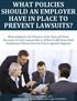 WHAT POLICIES SHOULD AN EMPLOYER HAVE IN PLACE TO PREVENT LAWSUITS?