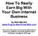 How To Really. Your Own Internet Business