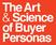 The Art & Science of Buyer Personas