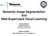 Semantic Image Segmentation and Web-Supervised Visual Learning