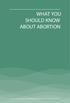 WHAT YOU SHOULD KNOW ABOUT ABORTION