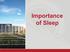 IMPORTANCE OF SLEEP. Essential to your physical health and emotional wellbeing. Helps improve concentration and memory formation
