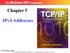 Chapter 5. IPv4 Addresses. TCP/IP Protocol Suite 1 Copyright The McGraw-Hill Companies, Inc. Permission required for reproduction or display.
