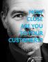 HOW CLOSE ARE YOU TO YOUR CUSTOMERS?