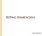 TESTING FRAMEWORKS. Gayatri Ghanakota
