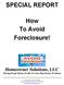SPECIAL REPORT. How To Avoid Foreclosure!