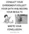 CONDUCT YOUR EXPERIMENT/COLLECT YOUR DATA AND RECORD YOUR RESULTS WRITE YOUR CONCLUSION
