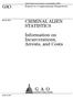 GAO CRIMINAL ALIEN STATISTICS. Information on Incarcerations, Arrests, and Costs. Report to Congressional Requesters
