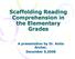Scaffolding Reading Comprehension in the Elementary Grades. A presentation by Dr. Anita Archer, December 5,2008