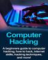 Computer Hacking. A beginners guide to computer hacking, how to hack, internet skills, hacking techniques, and more!