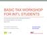 BASIC TAX WORKSHOP FOR INT L STUDENTS. Tax Information Session for MIT International Students in Non-Resident Status for Tax Purposes March 2016