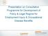 Presentation on Consultative Programme for Development of Policy & Legal Regime for Employment Injury & Occupational Disease Benefits