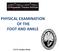 PHYSICAL EXAMINATION OF THE FOOT AND ANKLE