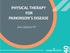 PHYSICAL THERAPY FOR PARKINSON S DISEASE. Ann Zylstra PT