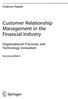 Federico Rajola. Customer Relationship. Management in the. Financial Industry. Organizational Processes and. Technology Innovation.