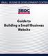 SMALL BUSINESS DEVELOPMENT CENTER. Guide to Building a Small Business Website
