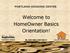 Welcome to HomeOwner Basics Orientation!