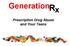 Generation R x. Prescription Drug Abuse and Your Teens