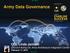 UNCLASSIFIED. Army Data Governance. COL Linda Jantzen CIO/G-6 Acting Dir, Army Architecture Integration Center February 17, 2016 UNCLASSIFIED