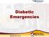 Diabetic Emergencies. David Hill, D.O.