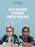 LIFE IS TOO SHORT FOR HAVING PRINTER-PROBLEMS!