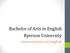 Bachelor of Arts in English Ryerson University. www.ryerson.ca/english