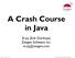 Eryq (Erik Dorfman) Zeegee Software Inc. eryq@zeegee.com. A Crash Course in Java 1