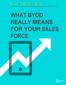 WHAT BYOD REALLY MEANS FOR YOUR SALES FORCE