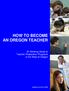 HOW TO BECOME AN OREGON TEACHER. An Advising Guide to Teacher Preparation Programs in the State of Oregon