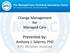 Change Management for Managed Care. Presented by: Anthony J. Salerno, PhD NYU McSilver Institute