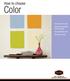 How to choose. Color. Common uses of color Simple color guidelines for your projects How light affects color The basics of color