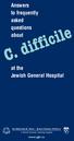 C. difficile. Answers to frequently asked questions about. at the Jewish General Hospital. www.jgh.ca SIR MORTIMER B. DAVIS JEWISH GENERAL HOSPITAL