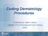 Coding Dermatology Procedures. Presented by: Betty A Hovey Director, ICD-10 Development and Training AAPC