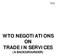 WTO NEGOTIATIONS ON TRADE IN SERVICES
