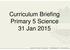 Curriculum Briefing Primary 5 Science 31 Jan 2015